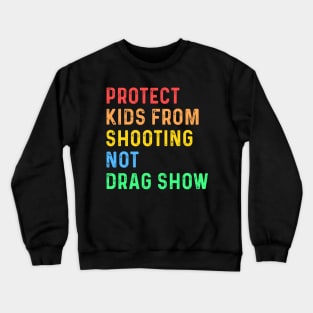 Protect Kids From Shooting Not Drag Show Crewneck Sweatshirt